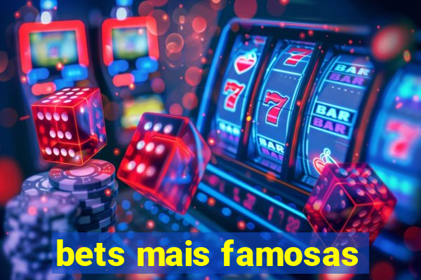 bets mais famosas